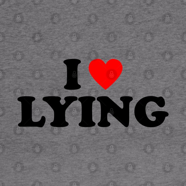 I Love Lying by teecloud